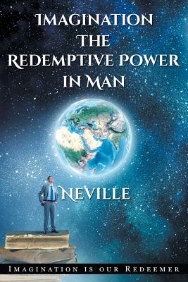 Neville Goddard: Imagination: The Redemptive Power in Man: Imagining Creates Reality - Goddard, Neville, and Allen, David (Editor)