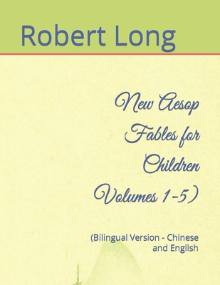 New Aesop Fables for Children Volumes 1-5): (Bilingual Version - Chinese and English - Zhang, Rong (Translated by), and Long, Robert William