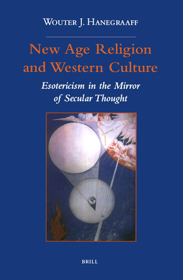 New Age Religion and Western Culture: Esotericism in the Mirror of Secular Thought - Hanegraaff, Wouter J