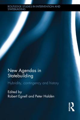 New Agendas in Statebuilding: Hybridity, Contingency and History - Egnell, Robert (Editor), and Haldn, Peter (Editor)