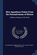 New Agnathous Fishes From the Pennsylvanian of Illinois: Fieldiana, Geology, Vol.33, No.26