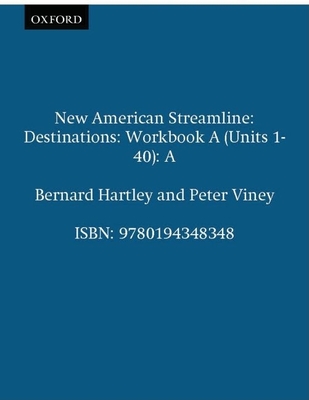 New American Streamline Destinations - Advanced: Destinationsworkbook a (Units 1-40): A - Hartley, Bernard, and Viney, Peter