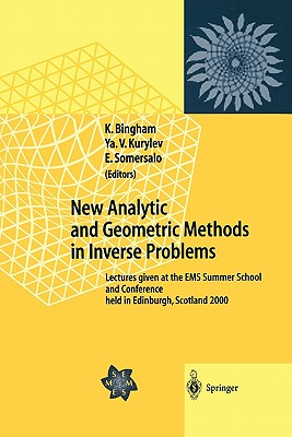New Analytic and Geometric Methods in Inverse Problems: Lectures given at the EMS Summer School and Conference held in Edinburgh, Scotland 2000 - Bingham, Kenrick (Editor), and Kurylev, Yaroslav V. (Editor), and Somersalo, E. (Editor)