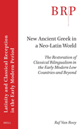 New Ancient Greek in a Neo-Latin World: The Restoration of Classical Bilingualism in the Early Modern Low Countries and Beyond