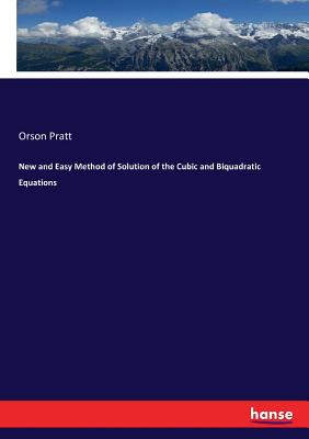 New and Easy Method of Solution of the Cubic and Biquadratic Equations - Pratt, Orson