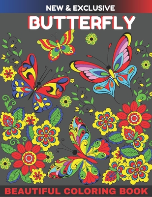 New And Exclusive Beautiful Butterfly Coloring Book: An Adult Coloring Book Wonderful Butterflies: Relaxing, Stress Relieving Designs - Press, Alicia