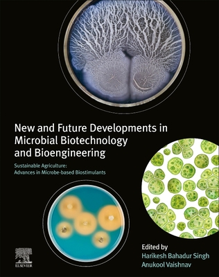 New and Future Developments in Microbial Biotechnology and Bioengineering: Sustainable Agriculture: Advances in Microbe-Based Biostimulants - Singh, Harikesh Bahadur (Editor), and Vaishnav, Anukool (Editor)