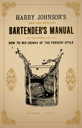 New and Improved Bartender's Manual: Or How to Mix Drinks of the Present Style (1882)
