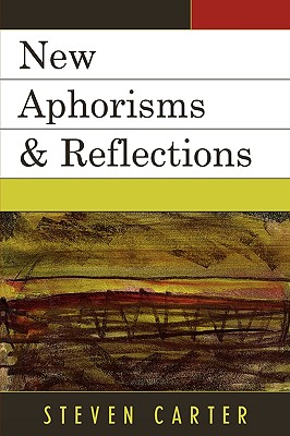 New Aphorisms & Reflections - Carter, Steven, Dr.