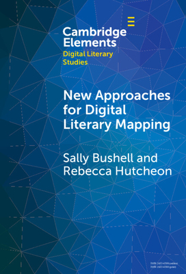 New Approaches for Digital Literary Mapping: Chronotopic Cartography - Bushell, Sally, and Hutcheon, Rebecca Louise