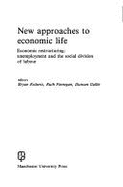 New Approaches to Economic Life: Economic Restructuring, Unemployment and the Social Division of Labour - Roberts, Bryan R
