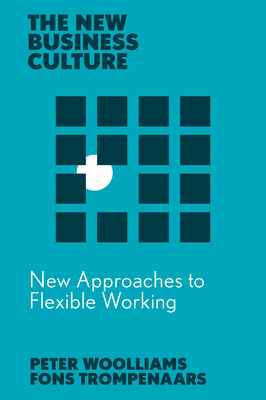 New Approaches to Flexible Working - Trompenaars, Fons, and Woolliams, Peter