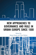 New Approaches to Governance and Rule in Urban Europe Since 1500