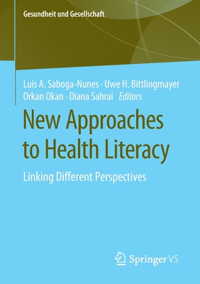 New Approaches to Health Literacy: Linking Different Perspectives - Saboga-Nunes, Luis A (Editor), and Bittlingmayer, Uwe H (Editor), and Okan, Orkan (Editor)