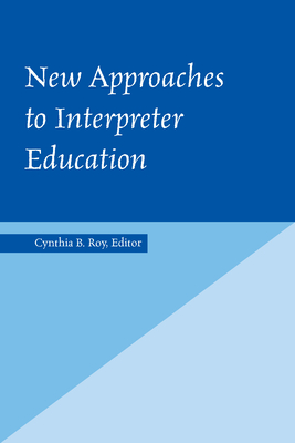New Approaches to Interpreter Education: Volume 3 - Roy, Cynthia B (Editor)