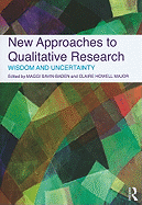 New Approaches to Qualitative Research: Wisdom and Uncertainty