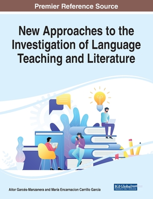 New Approaches to the Investigation of Language Teaching and Literature - Garcs-Manzanera, Aitor (Editor), and Carrillo Garca, Mara Encarnacion (Editor)