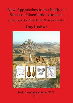 New Approaches to the Study of Surface Palaeolithic Artefacts: A pilot project at Zebra River, Western Namibia - Hardaker, Terry