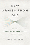 New Armies from Old: Merging Competing Military Forces After Civil Wars