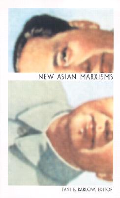 New Asian Marxisms - Barlow, Tani (Editor)
