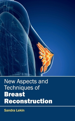 New Aspects and Techniques of Breast Reconstruction - Lekin, Sandra (Editor)