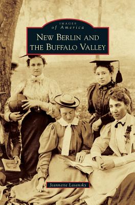 New Berlin and the Buffalo Valley - Lasansky, Jeannette