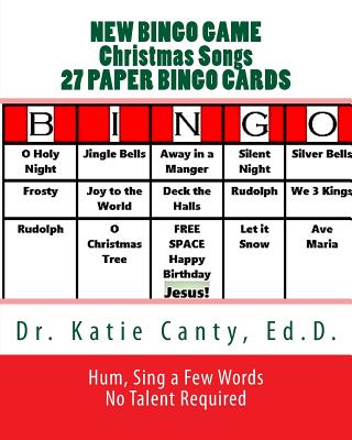 New Bingo Game Christmas Songs 27 Paper Cards: Sing, Hum--No Talent Required To Play - Canty Ed D, Katie