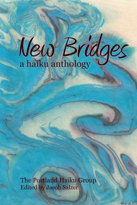 New Bridges: A Haiku Anthology - Salzer, Jacob, and Ankenbrock, Ellen, and Baker-Gard, Shelley