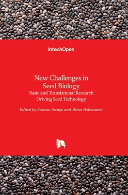 New Challenges in Seed Biology: Basic and Translational Research Driving Seed Technology - Arajo, Susana (Editor), and Balestrazzi, Alma (Editor)