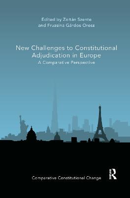 New Challenges to Constitutional Adjudication in Europe: A Comparative Perspective - Szente, Zoltn (Editor), and Grdos-Orosz, Fruzsina (Editor)