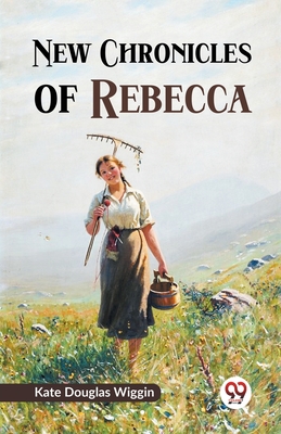 New Chronicles of Rebecca - Wiggin, Kate Douglas