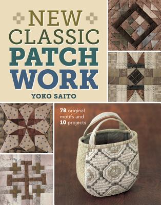 New Classic Patchwork: 78 Original Motifs and 10 Projects - Saito, Yoko