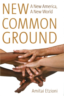 New Common Ground: A New America, a New World - Etzioni, Amitai