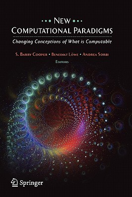 New Computational Paradigms: Changing Conceptions of What is Computable - Cooper, S.B. (Editor), and Lwe, Benedikt (Editor), and Sorbi, Andrea (Editor)