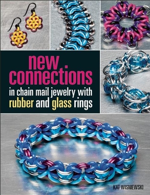 New Connections in Chain Mail Jewelry with Rubber and Glass Rings - Wisniewski, Kat