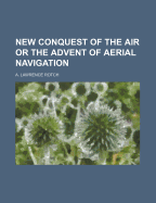 New Conquest of the Air or the Advent of Aerial Navigation