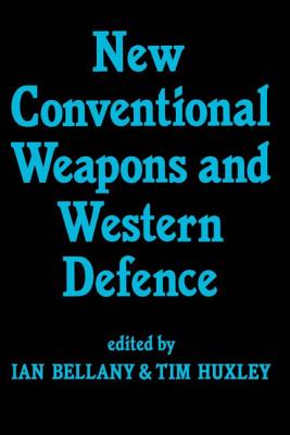 New Conventional Weapons and Western Defence - Bellany, Ian, and Huxley, Tim