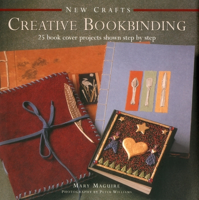 New Crafts: Creative Bookbinding: 25 Book Cover Projects Shown Step by Step - Maguire, Mary, Dr.