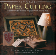 New Crafts: Paper Cutting: 25 Beautiful and Practical Projects Shown Step by Step