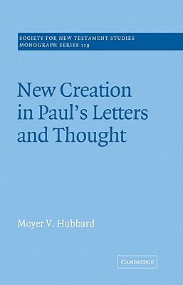 New Creation in Paul's Letters and Thought - Hubbard, Moyer V.