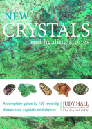 New Crystals and Healing Stones: A Complete Guide to 150 Recently Discovered Crystals and Stones