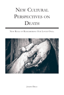 New Cultural Perspectives on Death: New Rites of Remembering Our Loved Ones