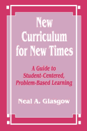New Curriculum for New Times: A Guide to Student-Centered, Problem-Based Learning