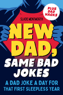 New Dad, Same Bad Jokes: A Dad Joke a Day for That First Sleepless Year (Father's Day Gift)