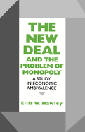 New Deal and the Problem of Monopoly: A Study in Economic Ambivalence