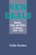New Deals: Business, Labor, and Politics in America, 1920-1935