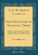 New Dictionary of Technical Terms: Containing: 1. Commercial or Mercantile Terms, in Seven Different Languages; 2. Judicial Terms, in Six Different Languages; 3. Nautical Terms, in Six Different Languages; 4. Denomination of Articles, in Eight Different L