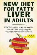 New Diet for Fatty Liver in Adults: EFFECTIVE method to recover your liver health in ONLY 21 days using the "Hepatoprotective Meals" technique.