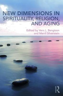 New Dimensions in Spirituality, Religion, and Aging - Bengtson, Vern L (Editor), and Silverstein, Merril (Editor)