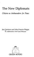 New Diplomats: Citizens as Ambassadors for Peace - Garrison, Jim, and Phipps, John-Francis